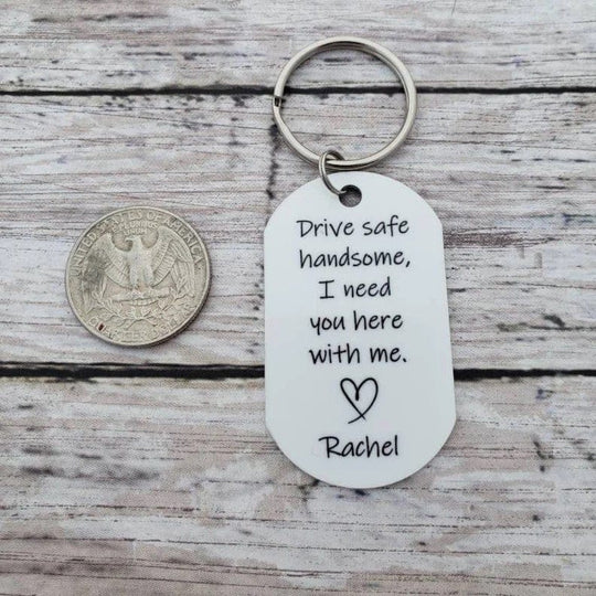 Drive safe handsome I need you here with me keychain Keychain MelodyNecklace